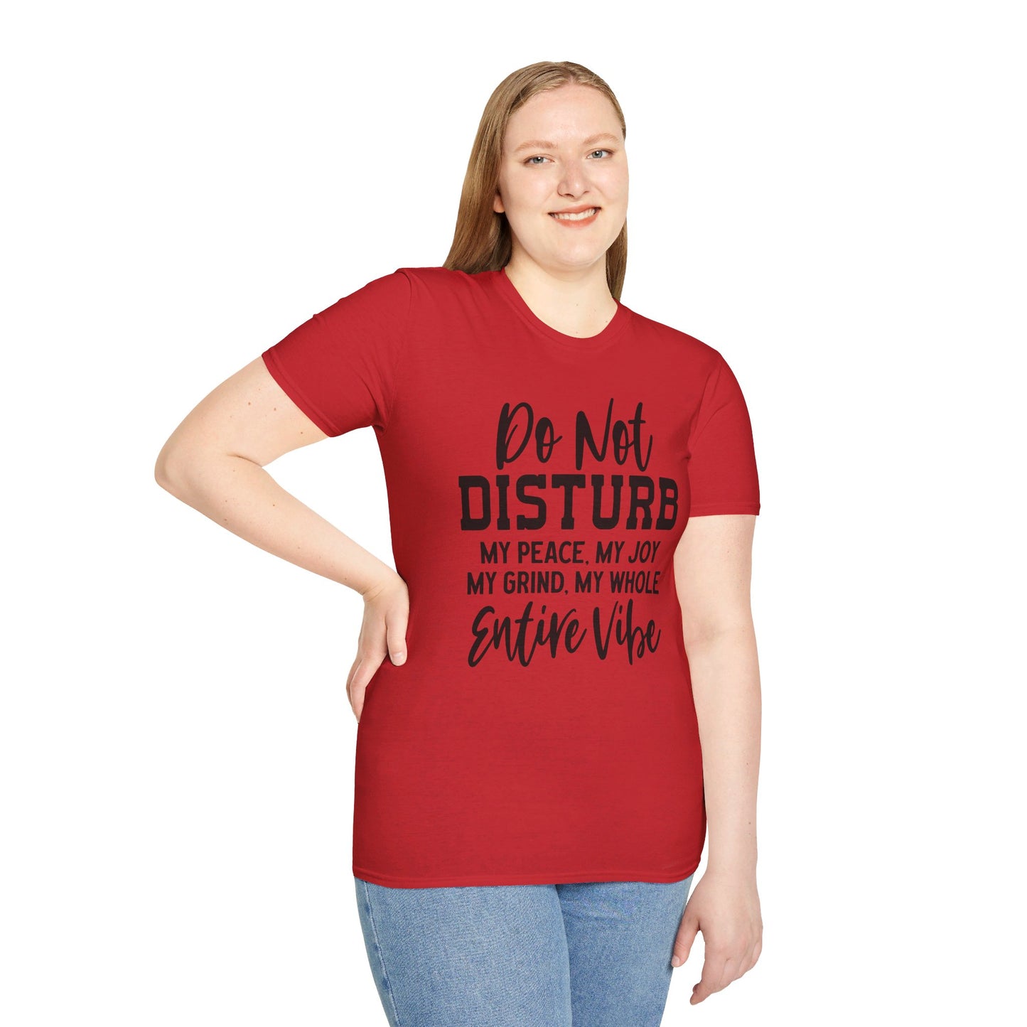 DO NOT DISTURB MY PEACE, MY JOY, MY GRIND, MY WHOLE ENTIRE VIBE. Cotton, Short Sleeve, Crew Neck Tee.