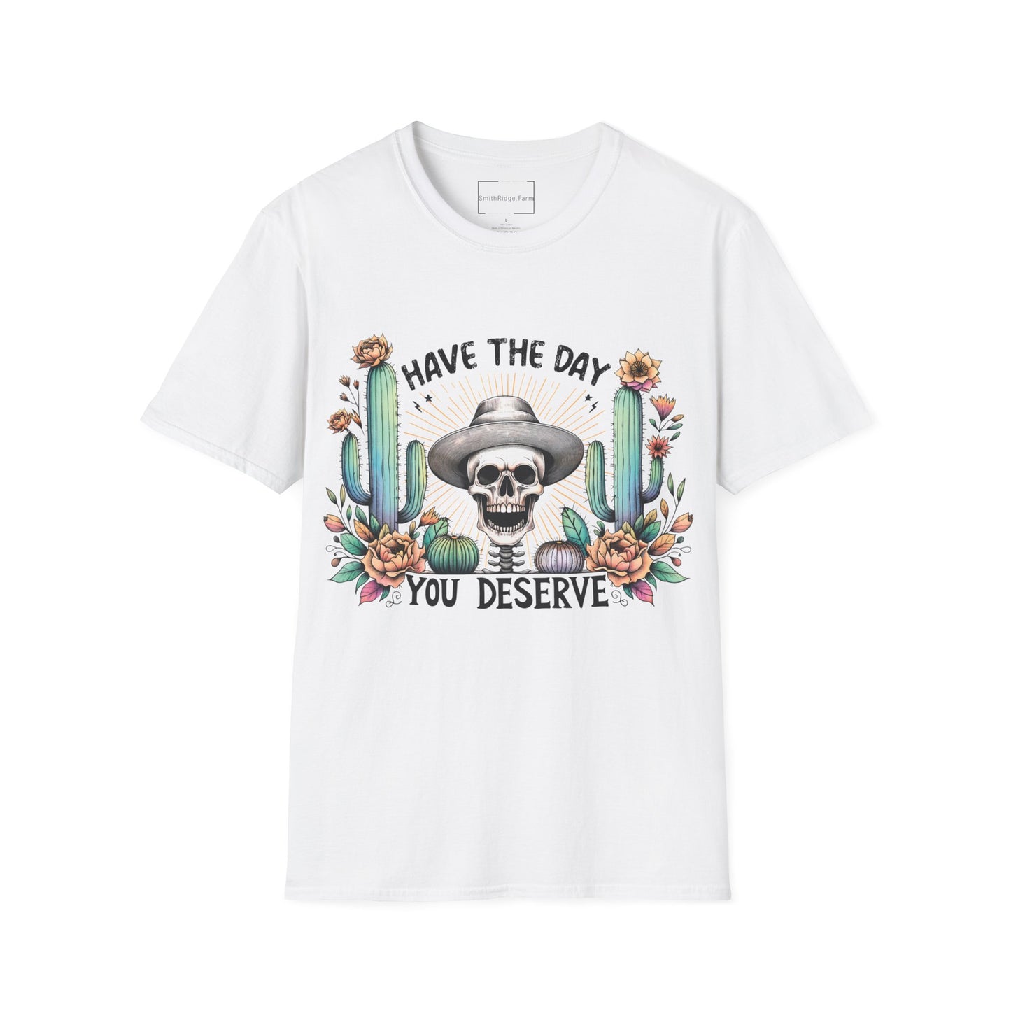 HAVE THE DAY YOU DESERVE. Cotton, Short Sleeve, Crew Neck Tee.