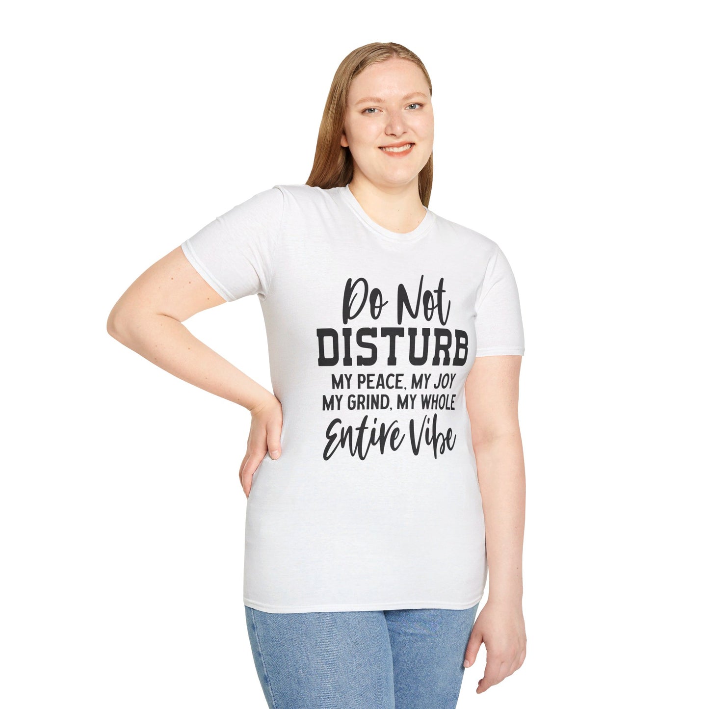DO NOT DISTURB MY PEACE, MY JOY, MY GRIND, MY WHOLE ENTIRE VIBE. Cotton, Short Sleeve, Crew Neck Tee.
