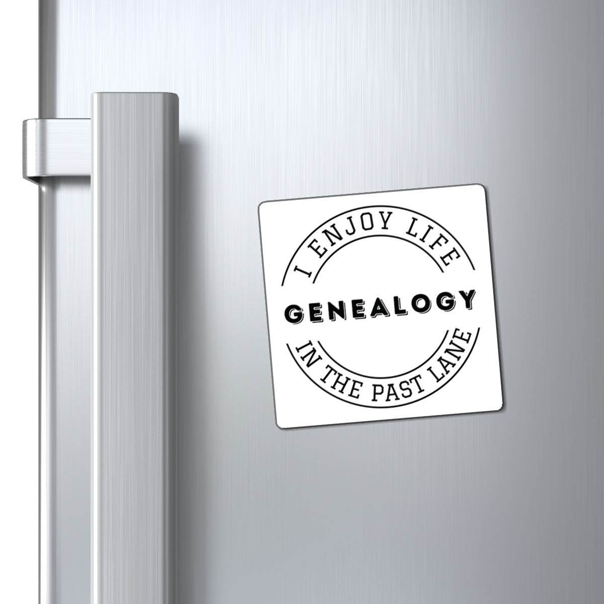 GENEALOGY. I ENJOY LIFE IN THE PAST LANE. Fast Holding Magnets