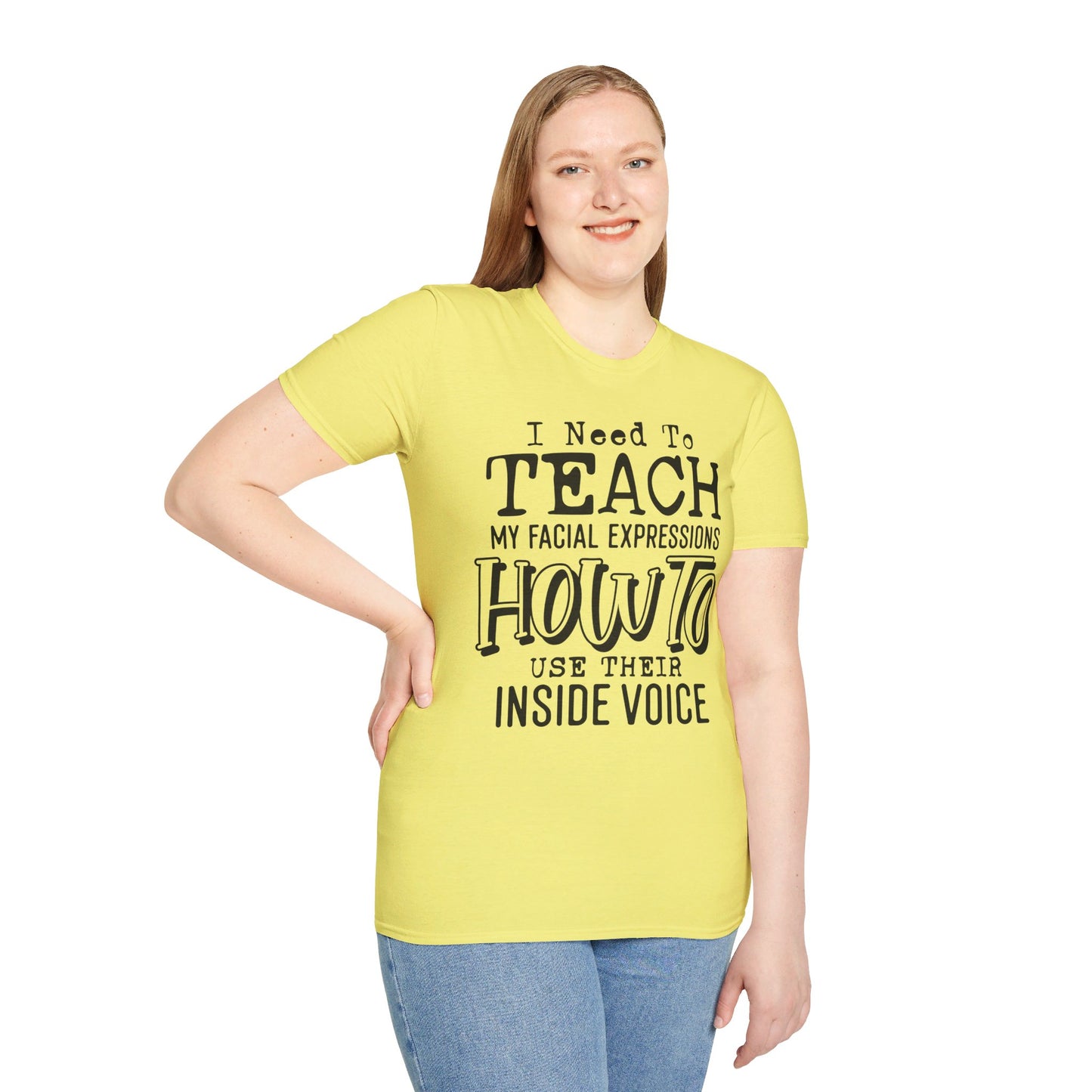 I NEED TO TEACH MY FACIAL EXPRESSIONS HOW TO USE THEIR INSIDE VOICE. Cotton, Short Sleeve, Crew Neck Tee.