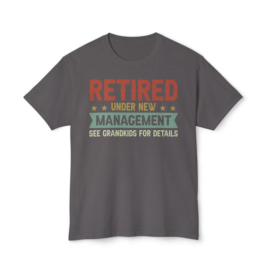 RETIRED, Under New Management, Ask Grandkids for Details, Unisex HD Cotton™ T-shirt