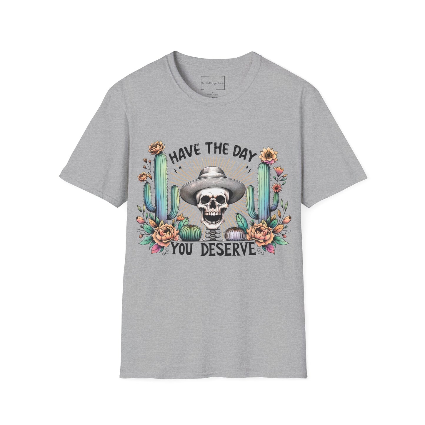 HAVE THE DAY YOU DESERVE. Cotton, Short Sleeve, Crew Neck Tee.