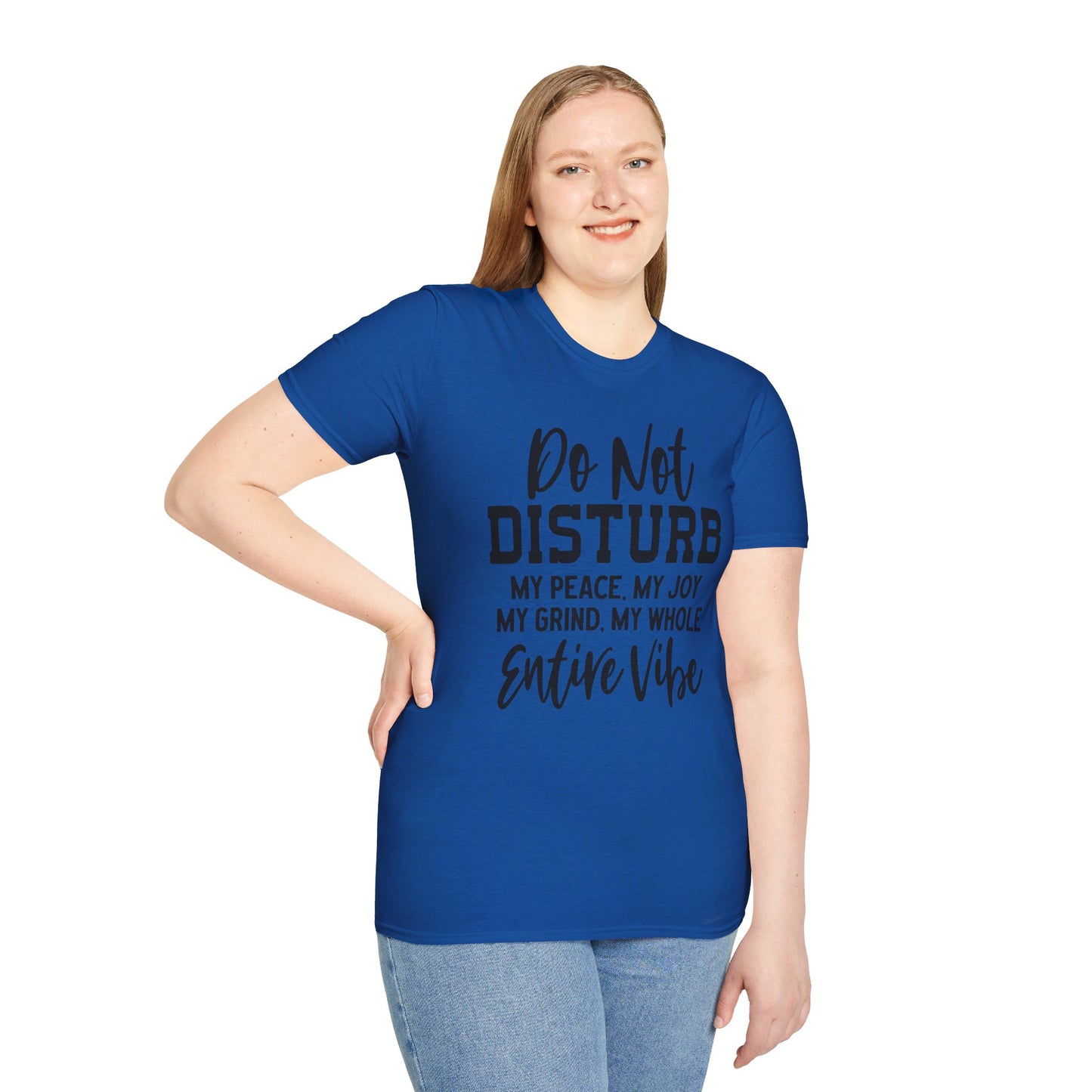DO NOT DISTURB MY PEACE, MY JOY, MY GRIND, MY WHOLE ENTIRE VIBE. Cotton, Short Sleeve, Crew Neck Tee.