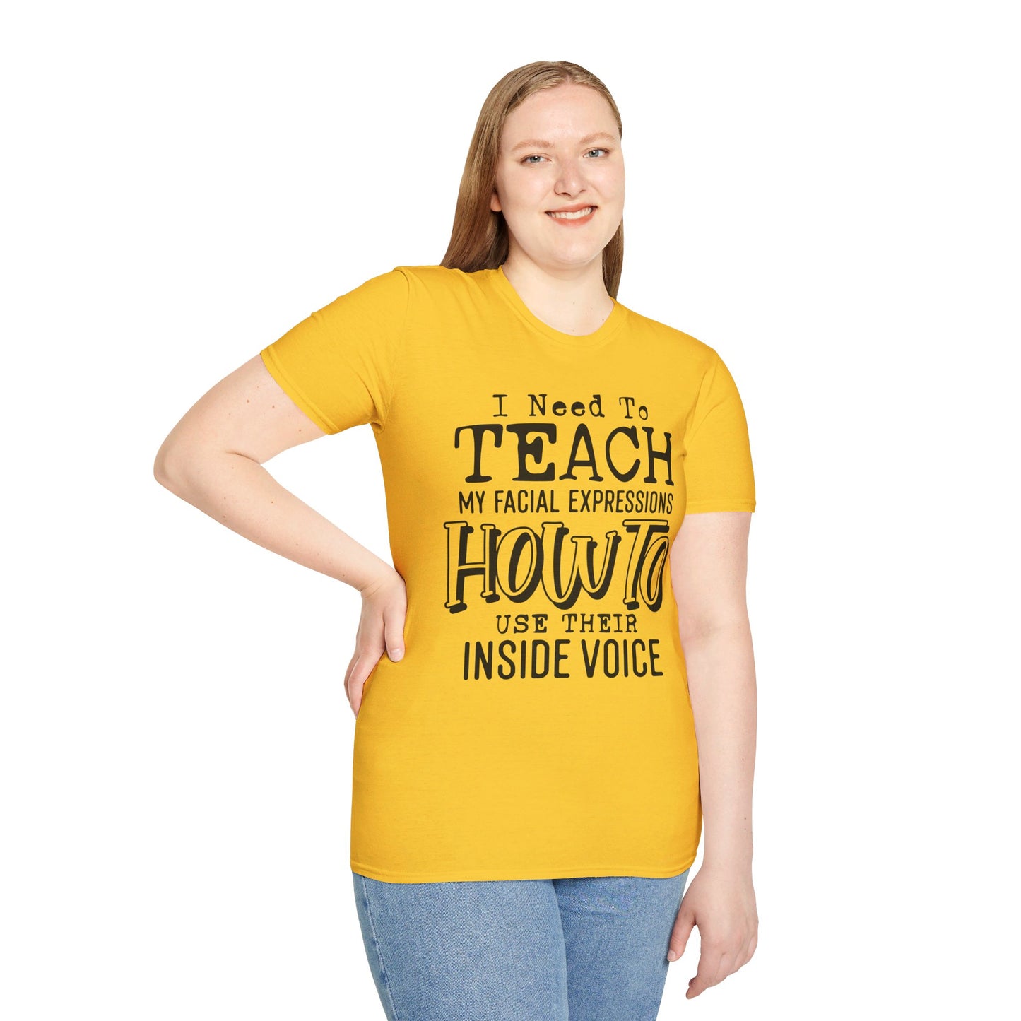 I NEED TO TEACH MY FACIAL EXPRESSIONS HOW TO USE THEIR INSIDE VOICE. Cotton, Short Sleeve, Crew Neck Tee.