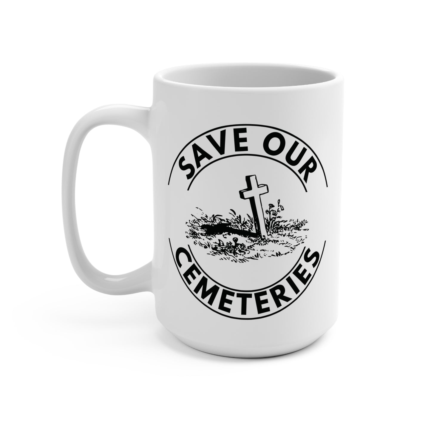 SAVE OUR CEMETERIES. 15oz Coffee, Tea, Hot Chocolate Mug.