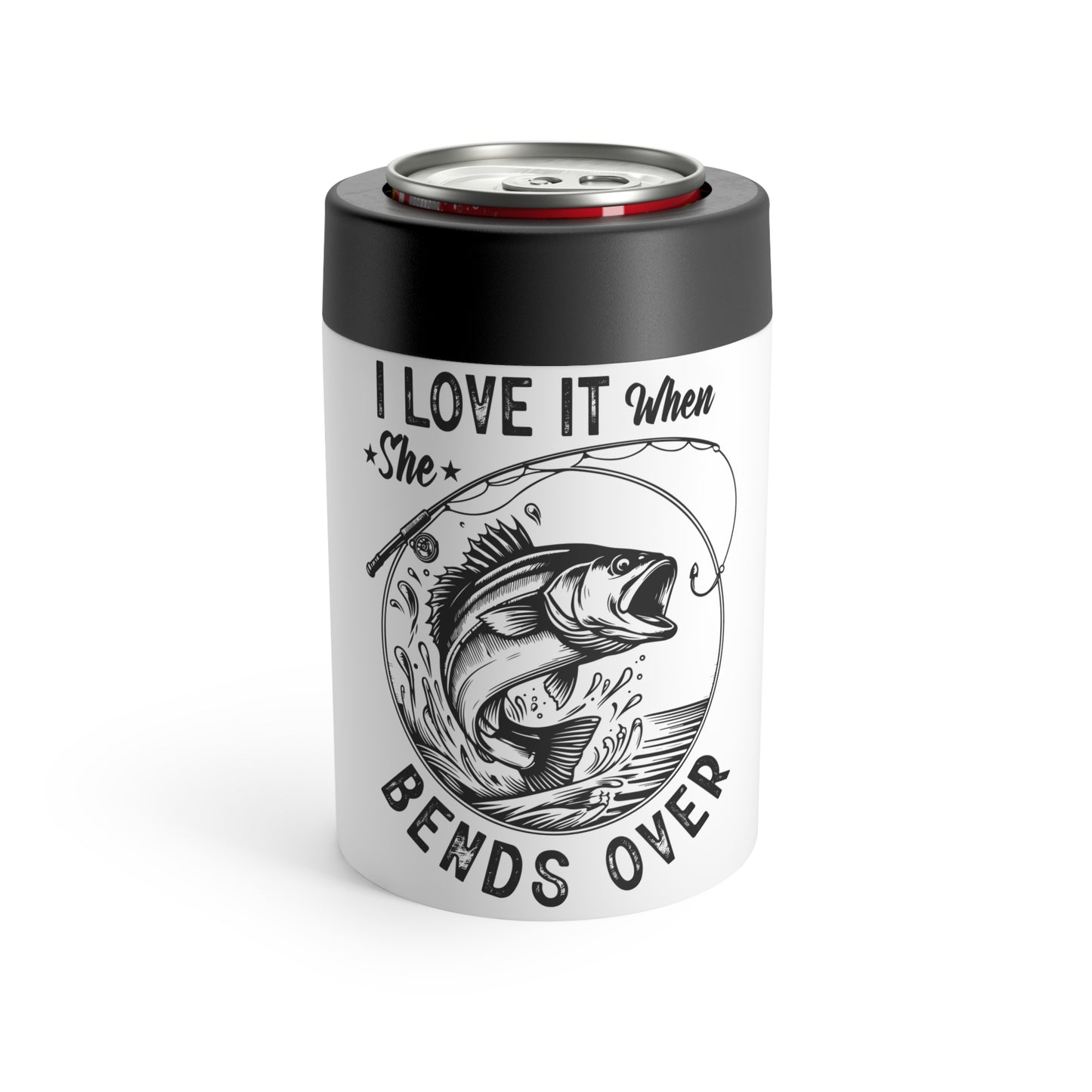 I LOVE IT WHEN SHE BENDS OVER. 12oz Can Holder.