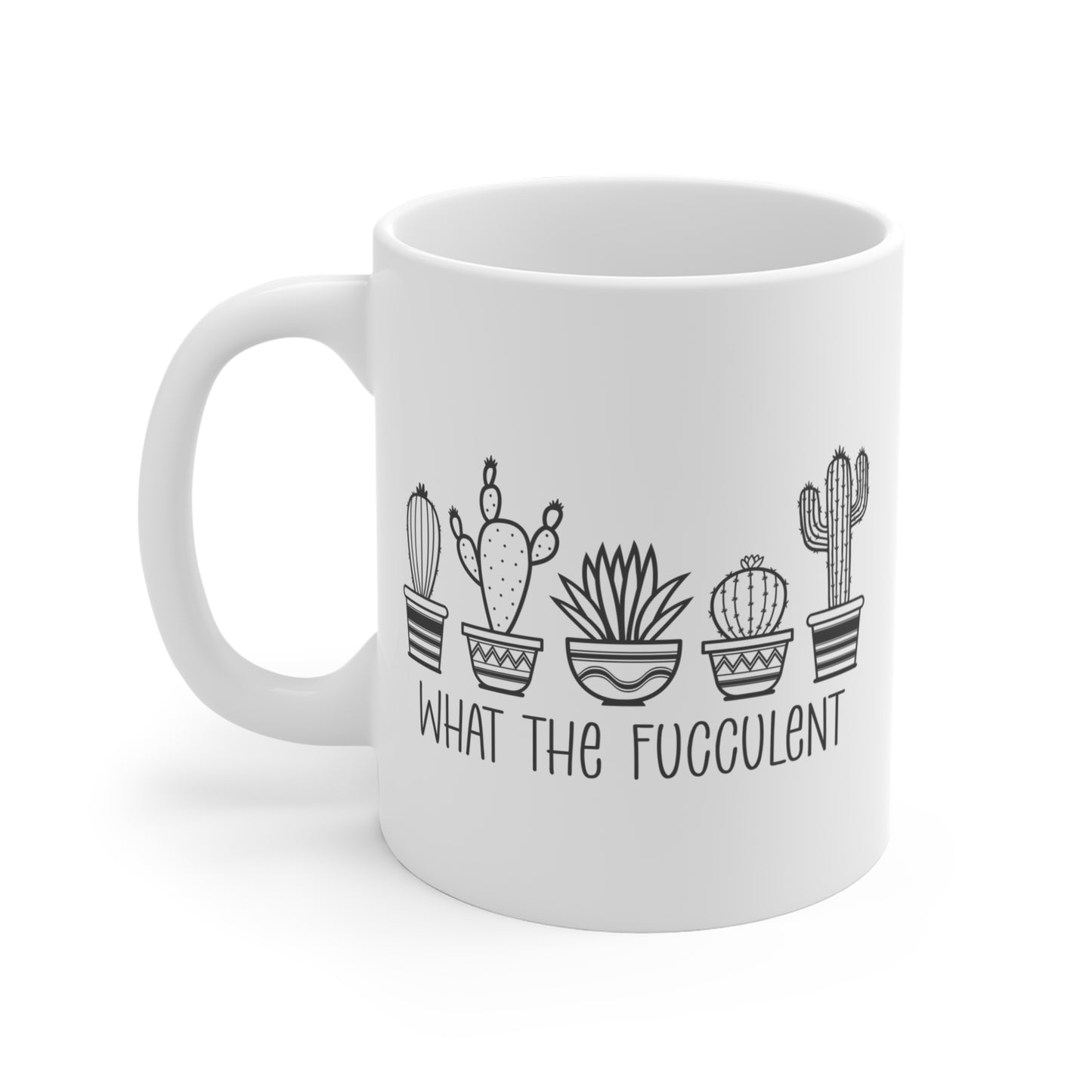 WHAT THE FUCCULENT. 11oz Coffee, Tea, or Hot Chocolate Mug.