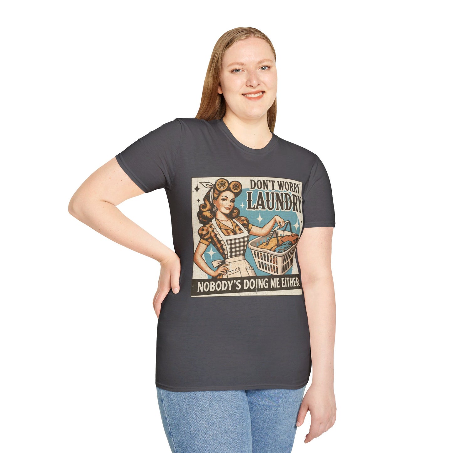 DON'T WORRY LAUNDRY, NOBODY'S DOING ME EITHER. Cotton, Short Sleeve, Crew Neck Tee.