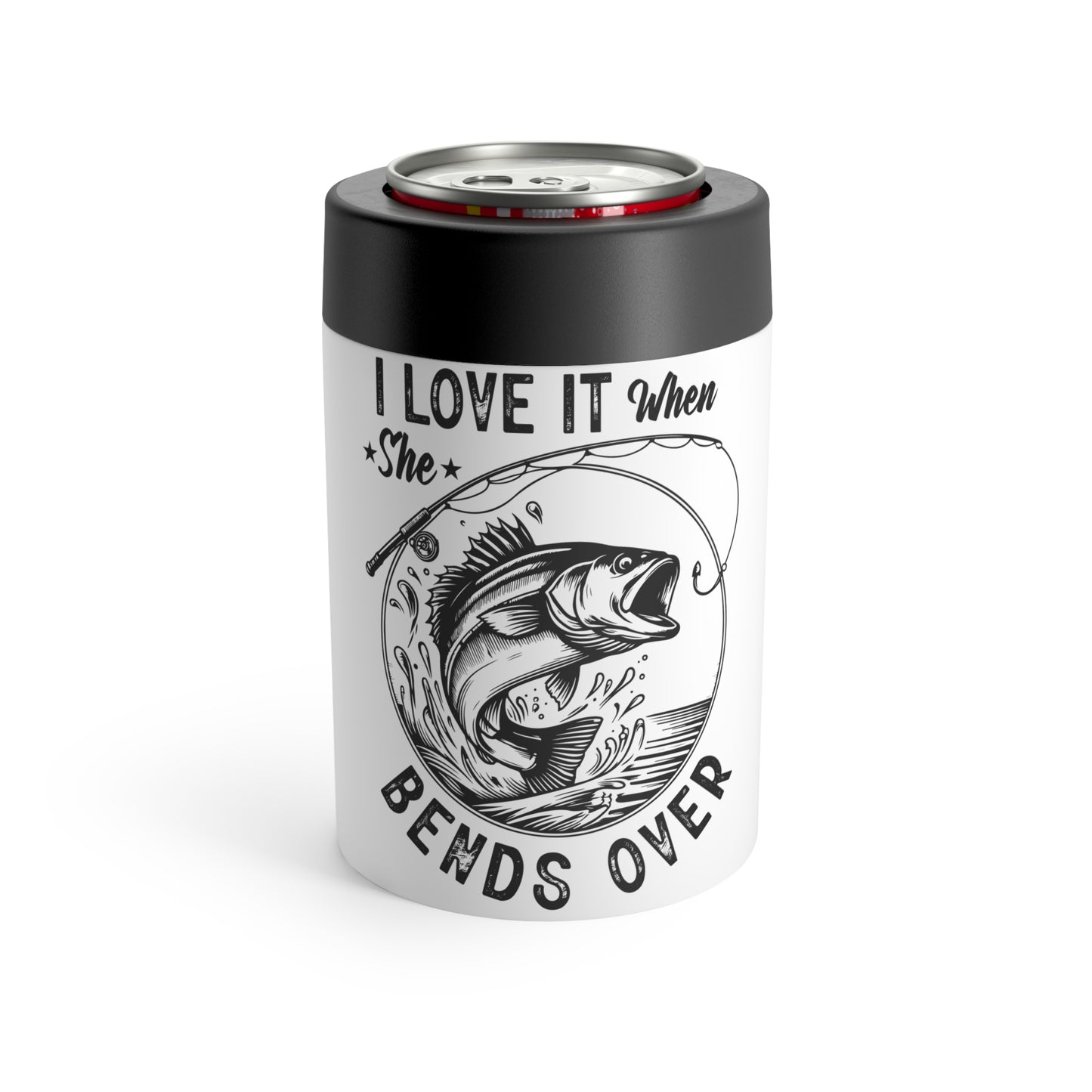 I LOVE IT WHEN SHE BENDS OVER. 12oz Can Holder.