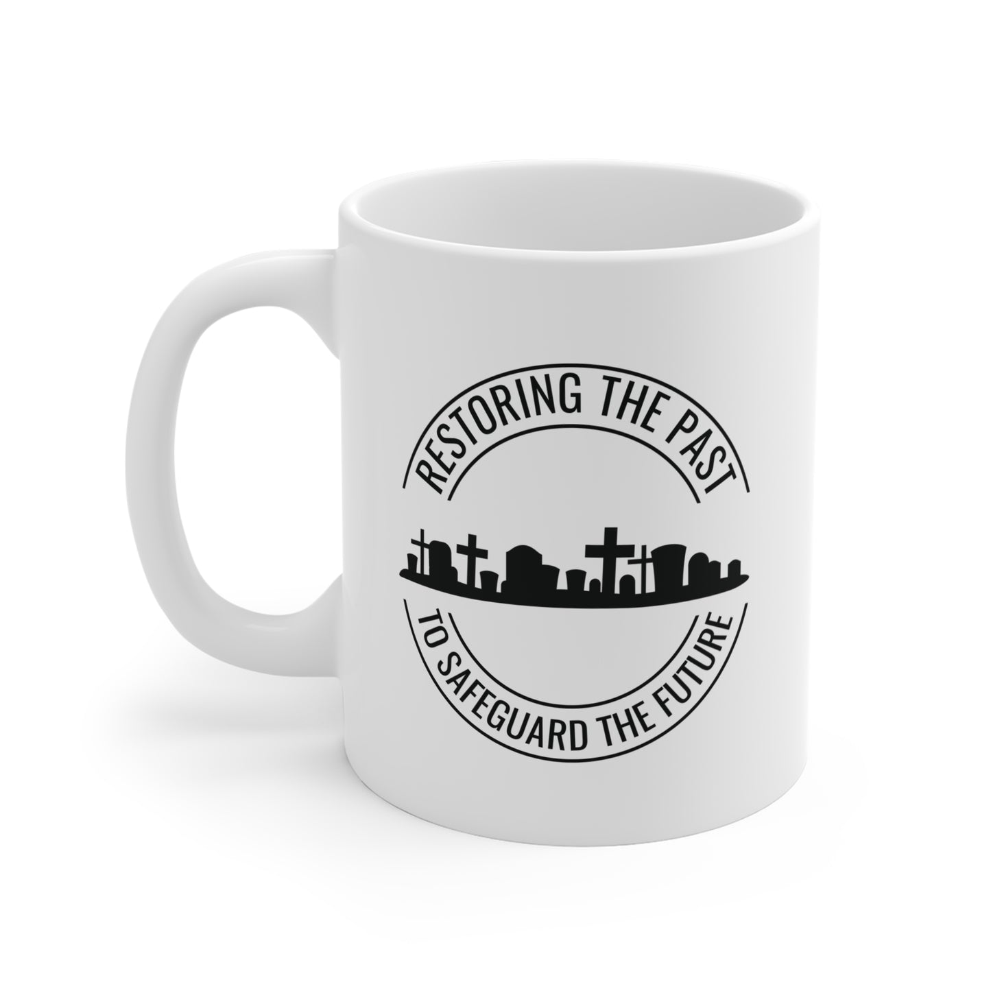 RESTORING THE PAST TO SAFEGUARD THE FUTURE. SAVE OUR CEMETERIES. 11oz Coffee, Tea, or Hot Chocolate Mug.