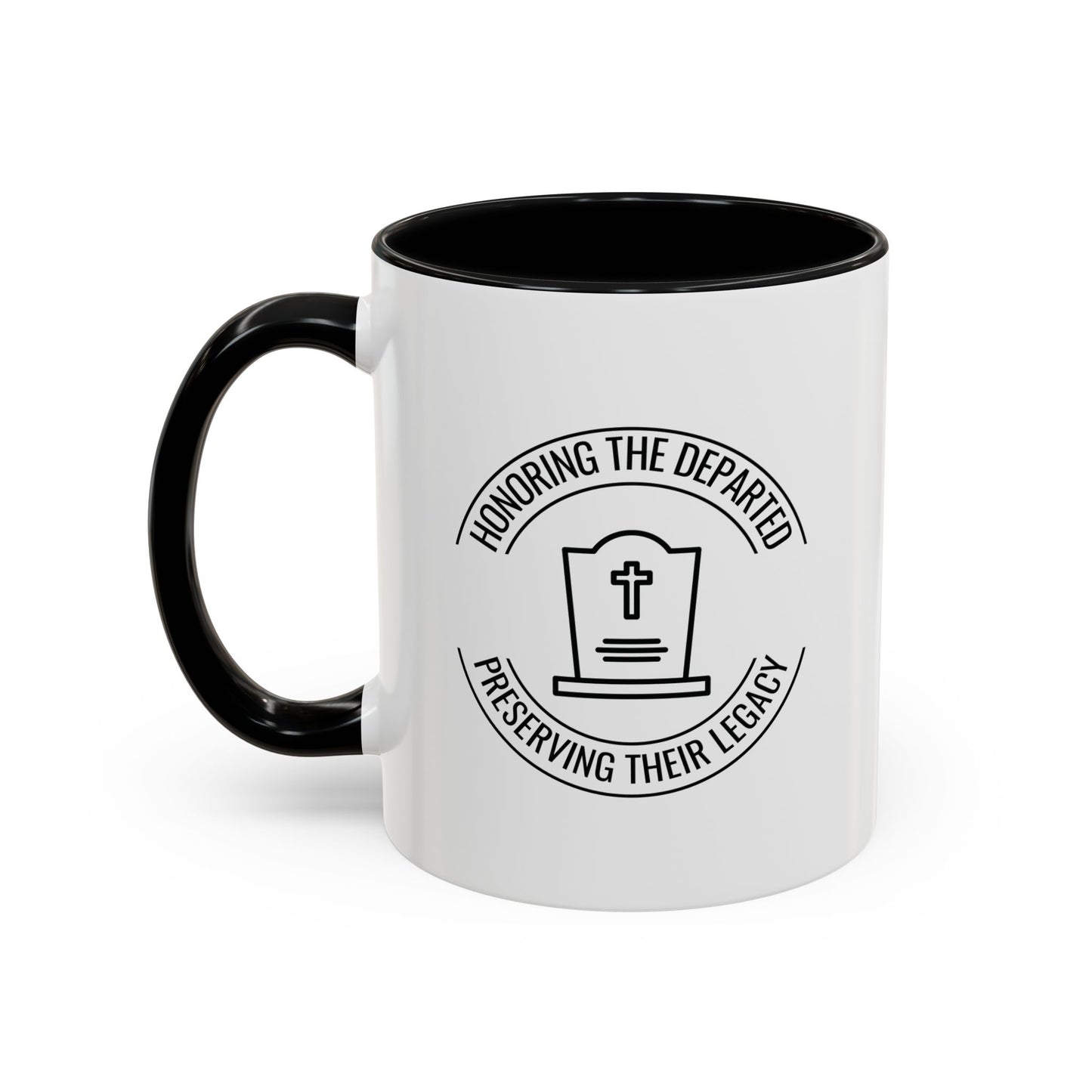 HONORING THE DEPARTED PRESERVING THEIR LEGACY. CEMETERY PRESERVATION. 11oz Coffee, Tea, or Hot Chocolate Mug.