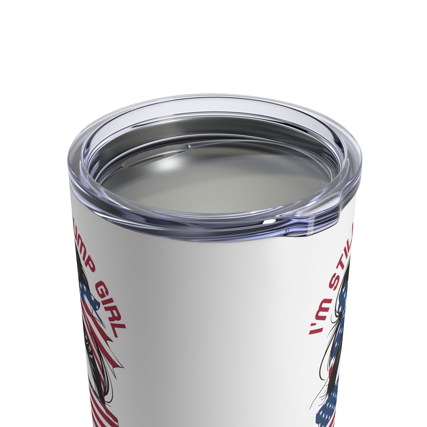 I'M STILL A TRUMP GIRL I MAKE NO APOLOGIES. 10oz Tumbler.