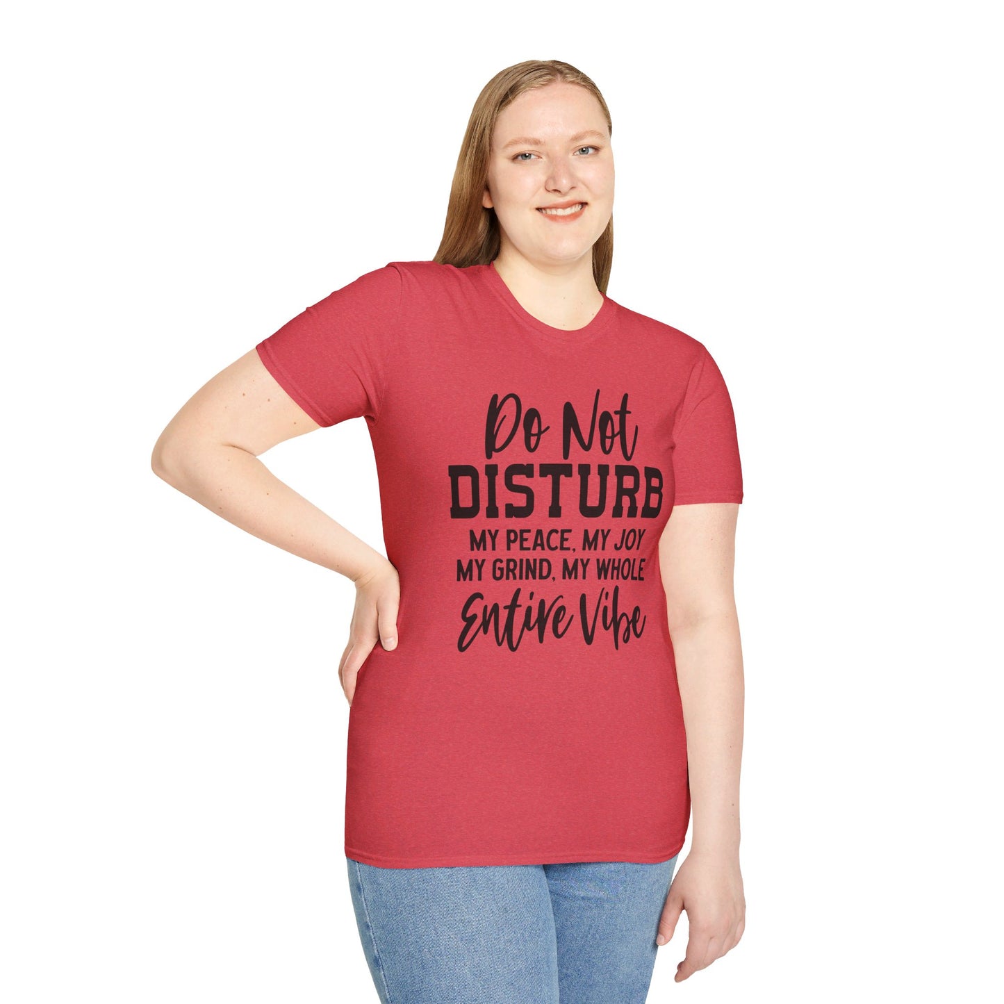 DO NOT DISTURB MY PEACE, MY JOY, MY GRIND, MY WHOLE ENTIRE VIBE. Cotton, Short Sleeve, Crew Neck Tee.