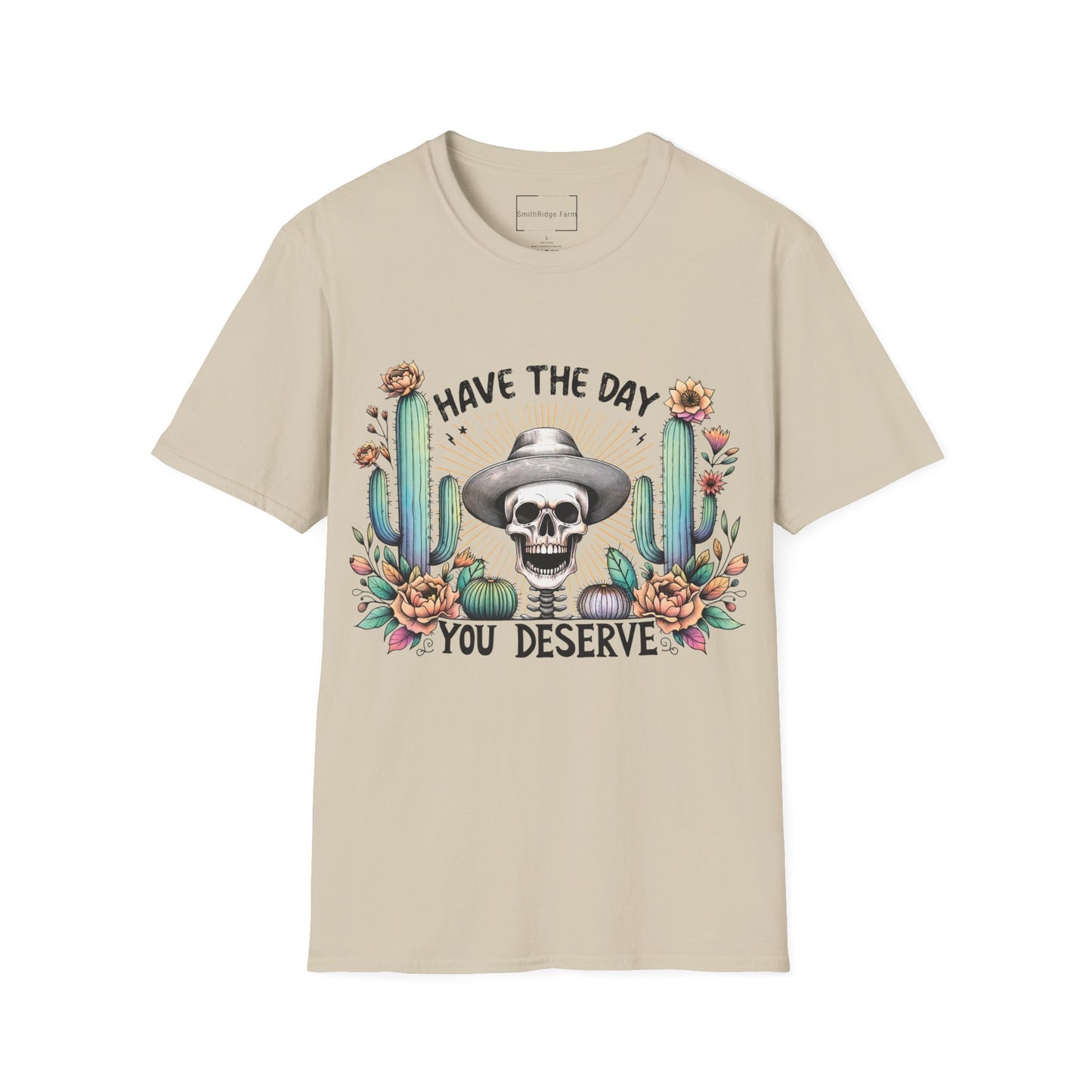 HAVE THE DAY YOU DESERVE. Cotton, Short Sleeve, Crew Neck Tee.