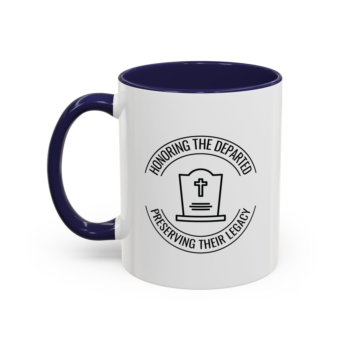 HONORING THE DEPARTED PRESERVING THEIR LEGACY. CEMETERY PRESERVATION. 11oz Coffee, Tea, or Hot Chocolate Mug.
