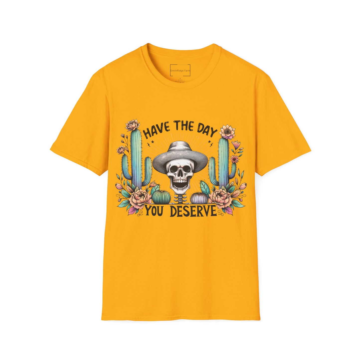 HAVE THE DAY YOU DESERVE. Cotton, Short Sleeve, Crew Neck Tee.