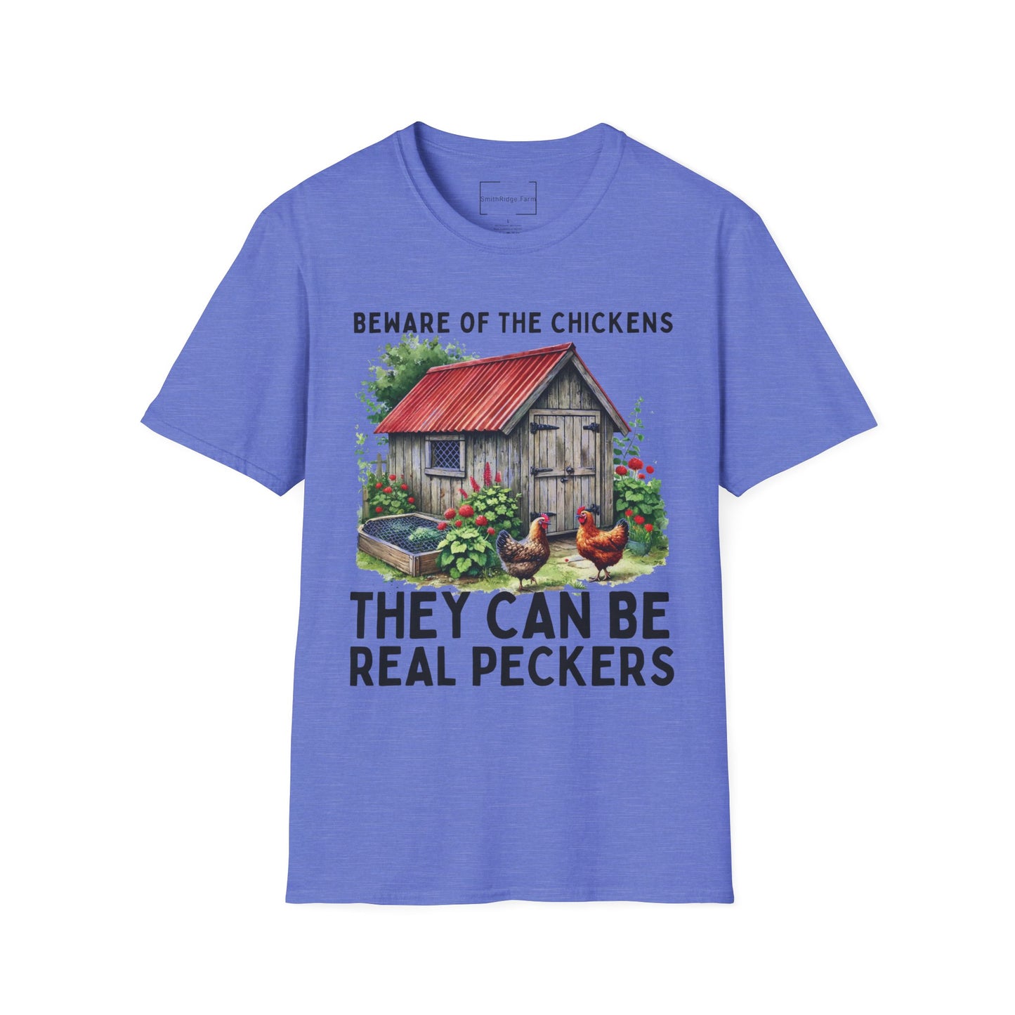 BEWARE OF THE CHICKENS, THEY CAN BE REAL PECKERS. Cotton, Short Sleeve, Crew Neck Tee.