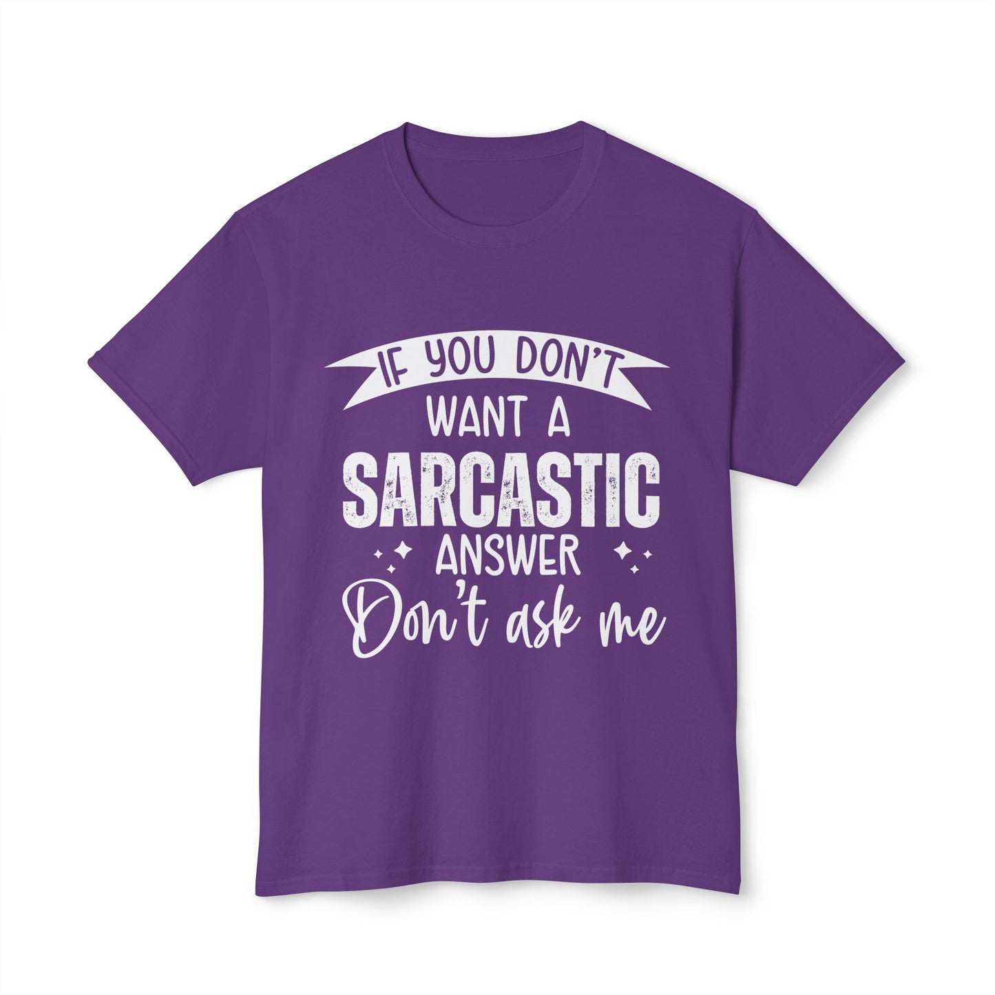 If You Don't Want A Sarcastic Answer, Don't Ask Me.
