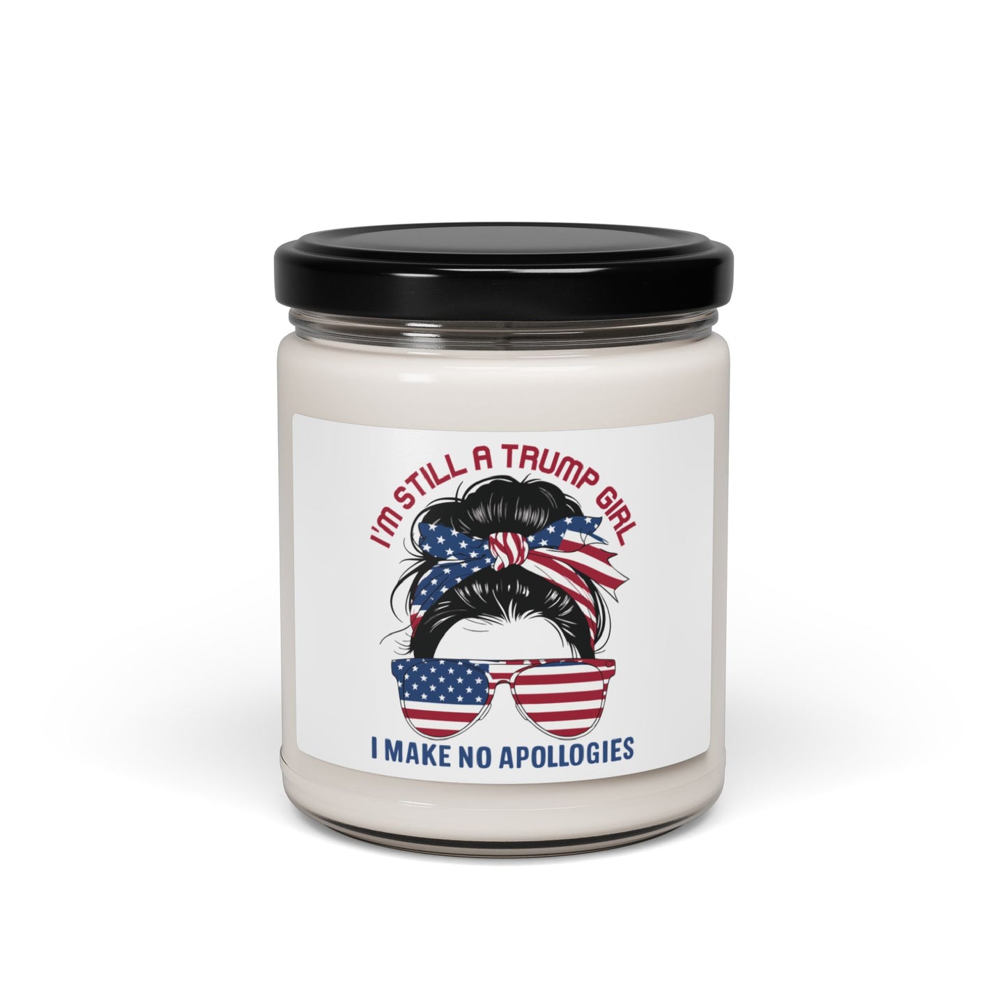 I'M STILL A TRUMP GIRL, I MAKE NO APOLOGIES. Soy Candle in 9oz Glass Jar, Scented or Unscented.