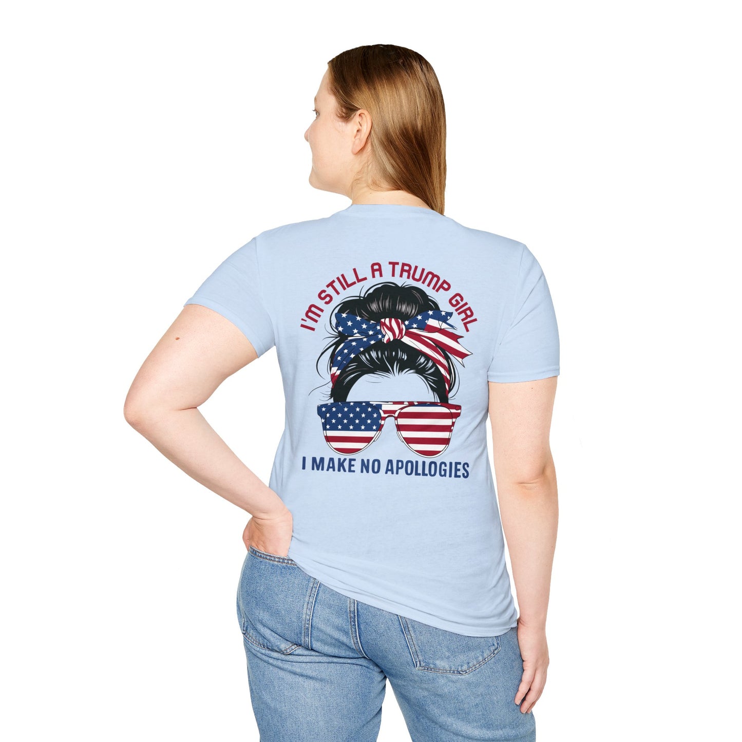 I'M STILL A TRUMP GIRL I MAKE NO APOLOGIES. Cotton, Short Sleeve, Crew Neck Tee in Light Colors.