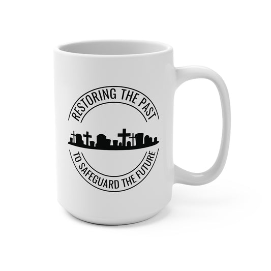 RESTORING THE PAST TO SAFEGUARD THE FUTURE. SAVE OUR CEMETERIES. 15oz Coffee, Tea, Hot Chocolate Mug.