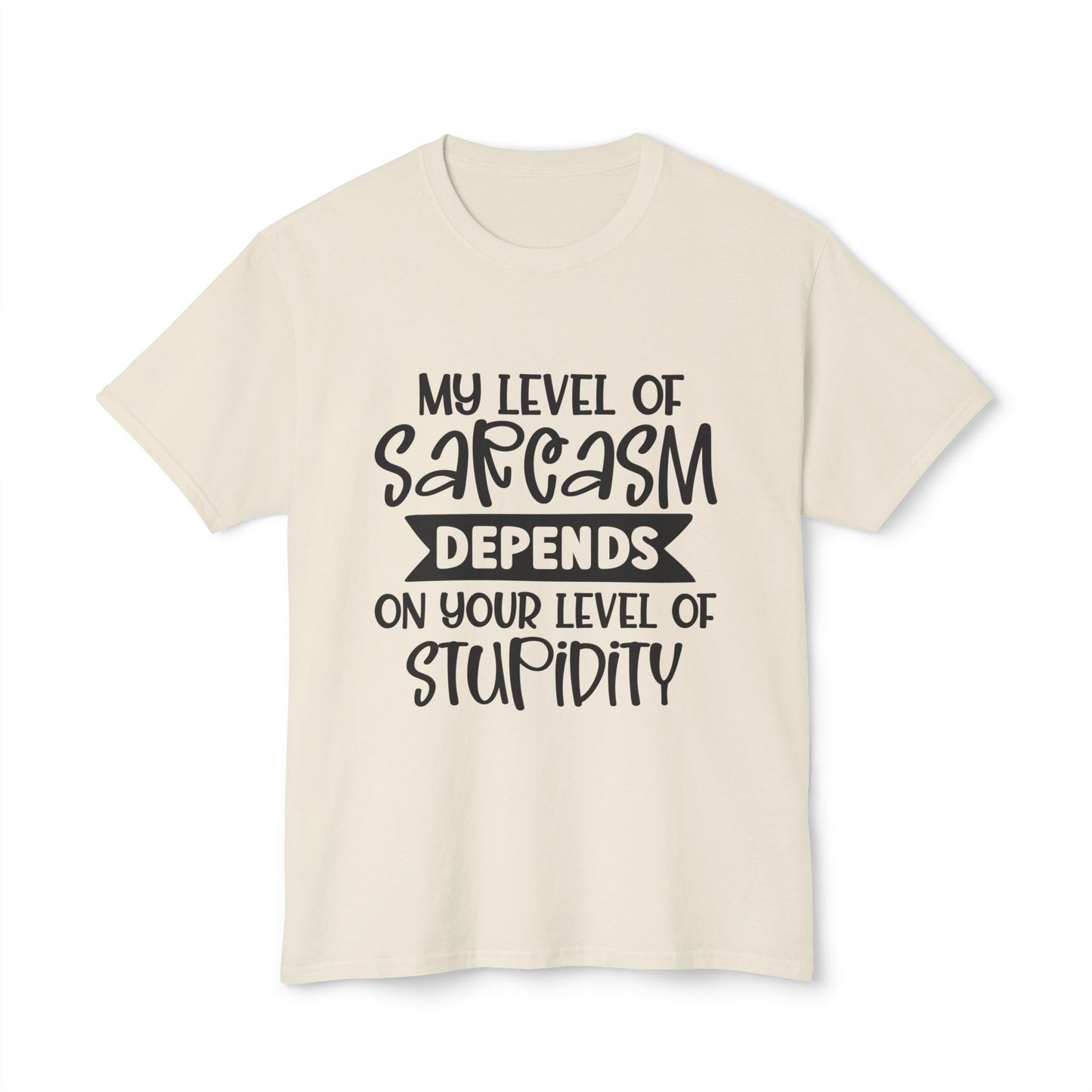 My Level Of Sarcasm Depends On Your Level Of Stupidity.