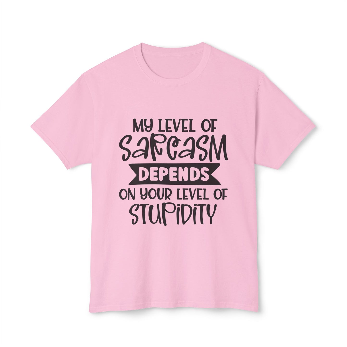 My Level Of Sarcasm Depends On Your Level Of Stupidity.