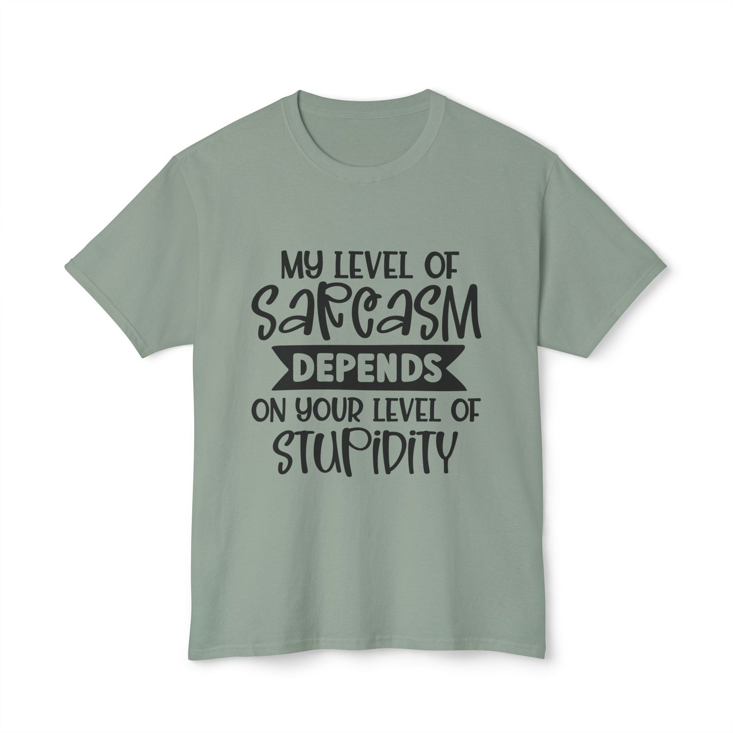 My Level Of Sarcasm Depends On Your Level Of Stupidity.