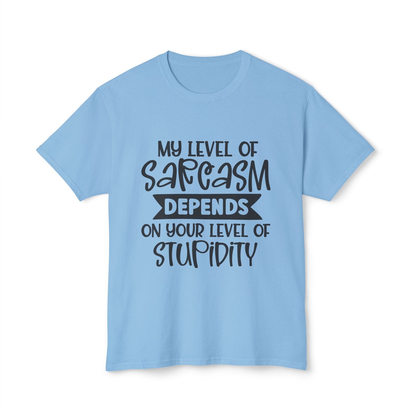 My Level Of Sarcasm Depends On Your Level Of Stupidity.