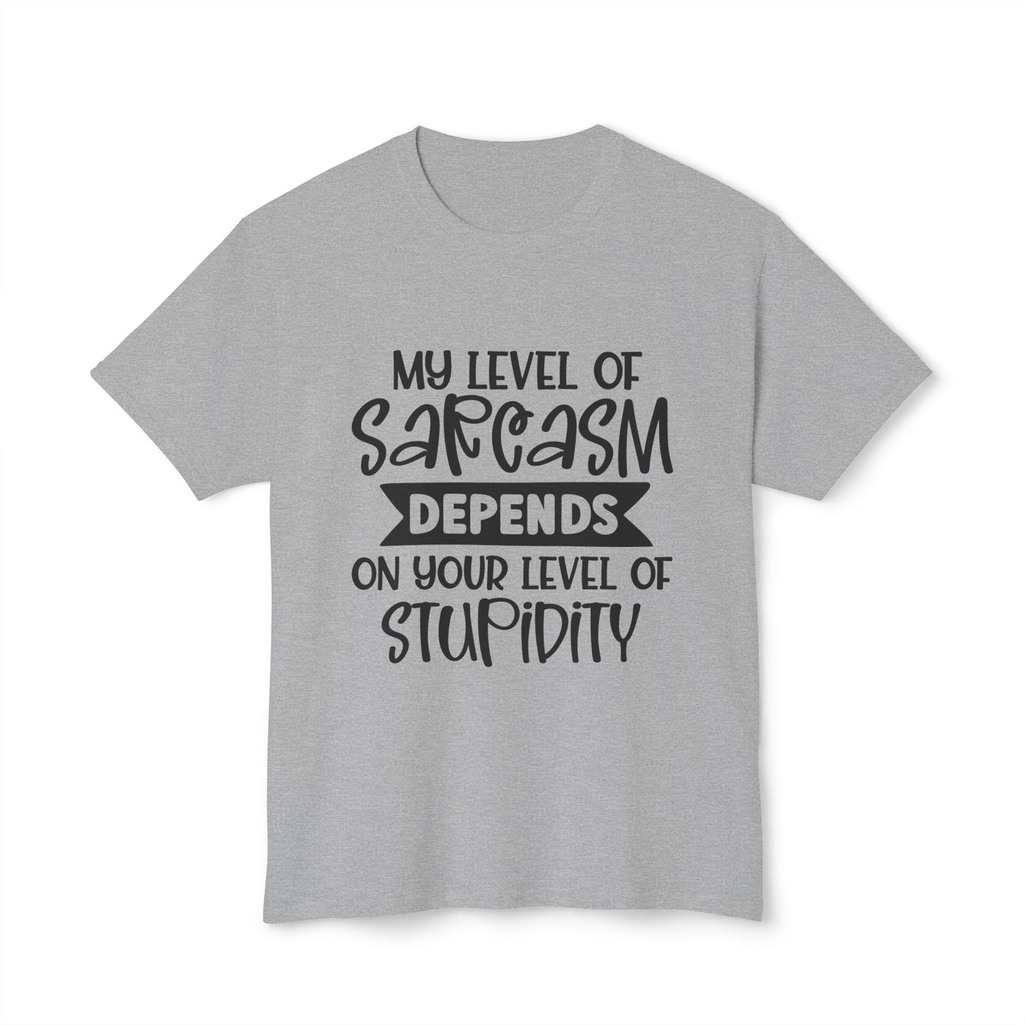 My Level Of Sarcasm Depends On Your Level Of Stupidity.