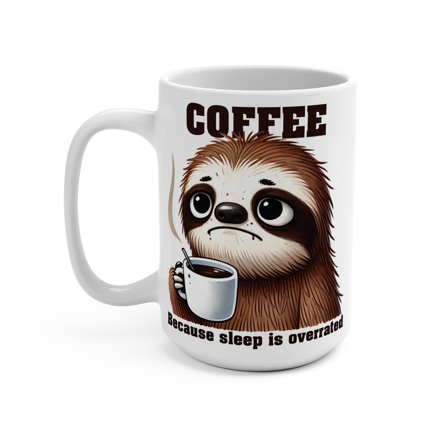 COFFEE BECAUSE SLEEP IS OVERRATED. SLOTH HUMOR. 15oz Coffee, Tea, Hot Chocolate Mug.