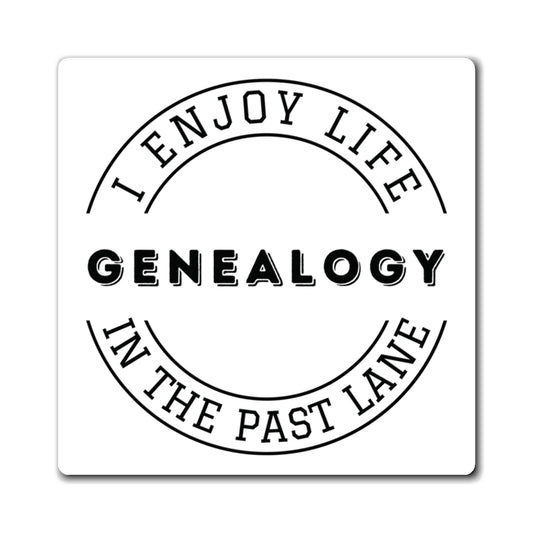 GENEALOGY. I ENJOY LIFE IN THE PAST LANE. Fast Holding Magnets