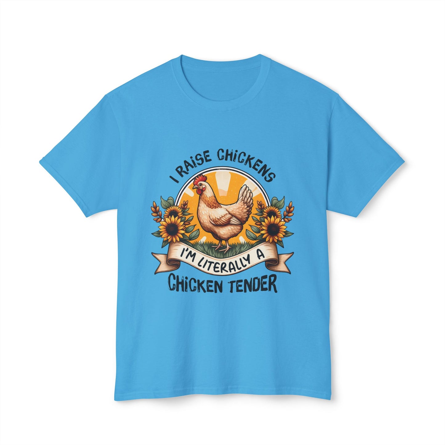 I Raise Chickens. I'm Literally A Chicken Tender, Unisex HD Cotton™ T-shirt