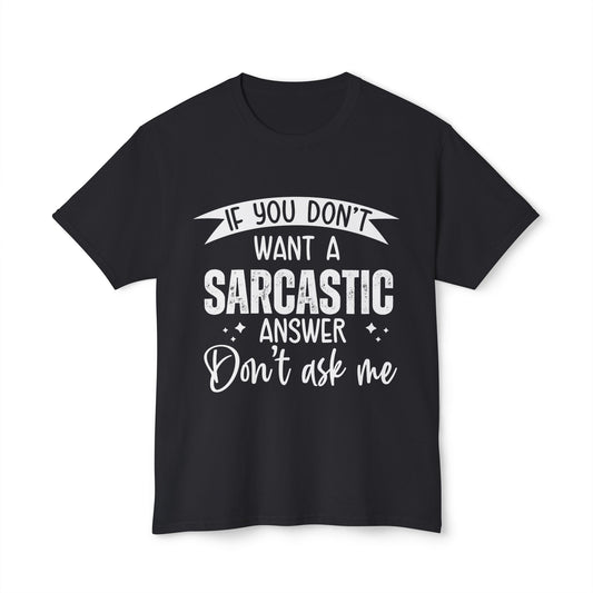 If You Don't Want A Sarcastic Answer, Don't Ask Me.