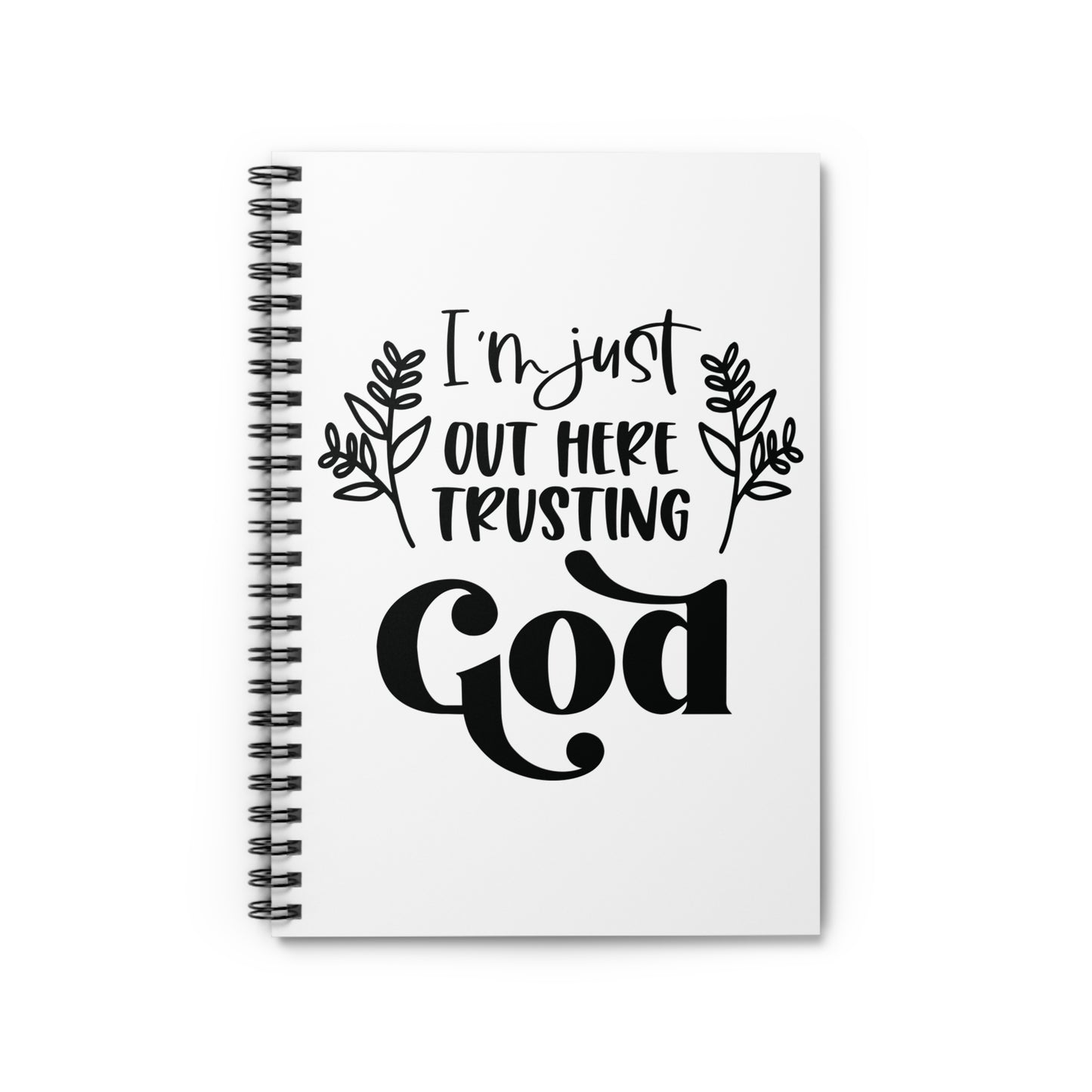 I'M JUST OUT HERE TRUSTING GOD. Spiral Notebook, Ruled Line, Diary, Journal.