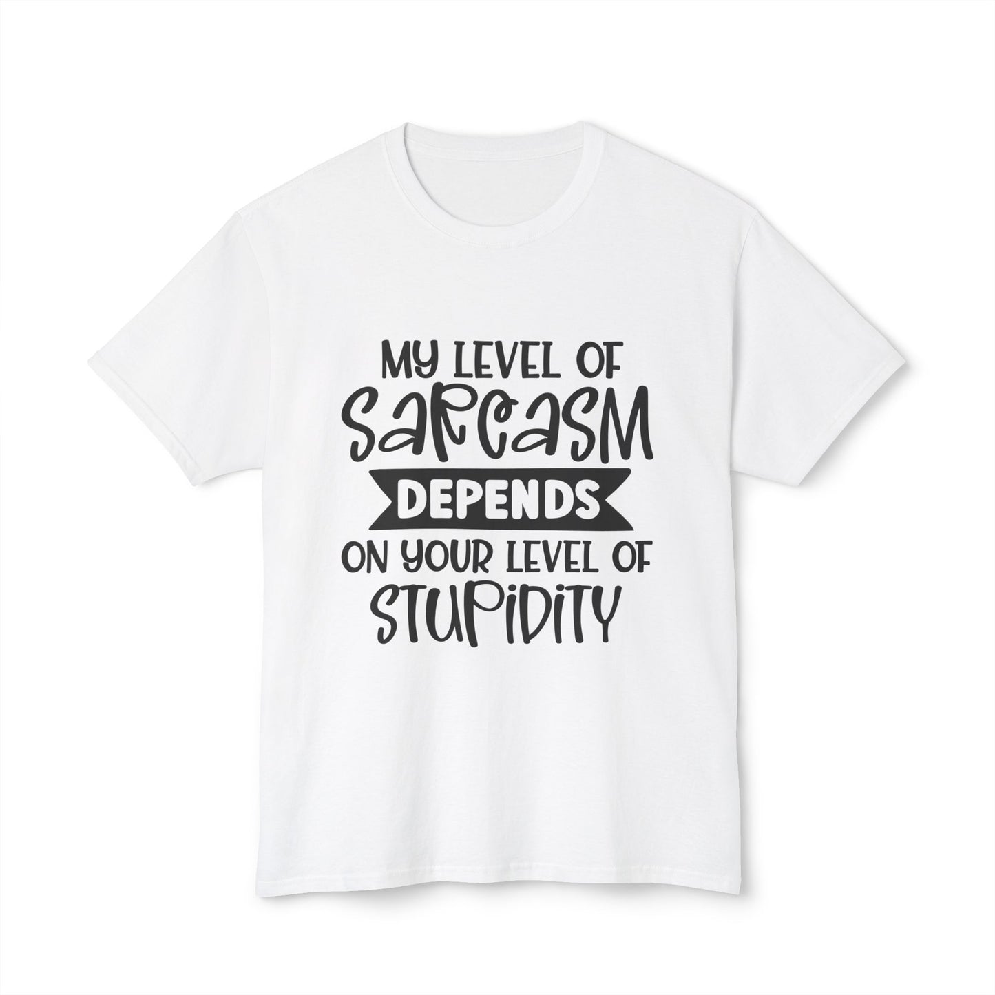 My Level Of Sarcasm Depends On Your Level Of Stupidity.