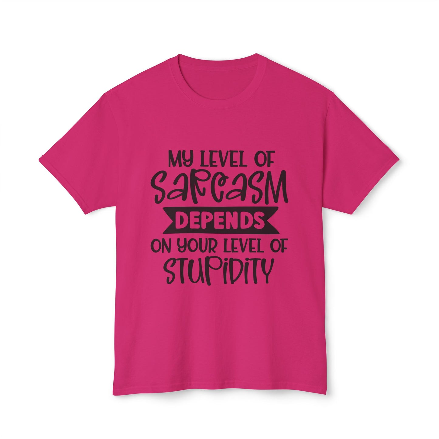 My Level Of Sarcasm Depends On Your Level Of Stupidity.