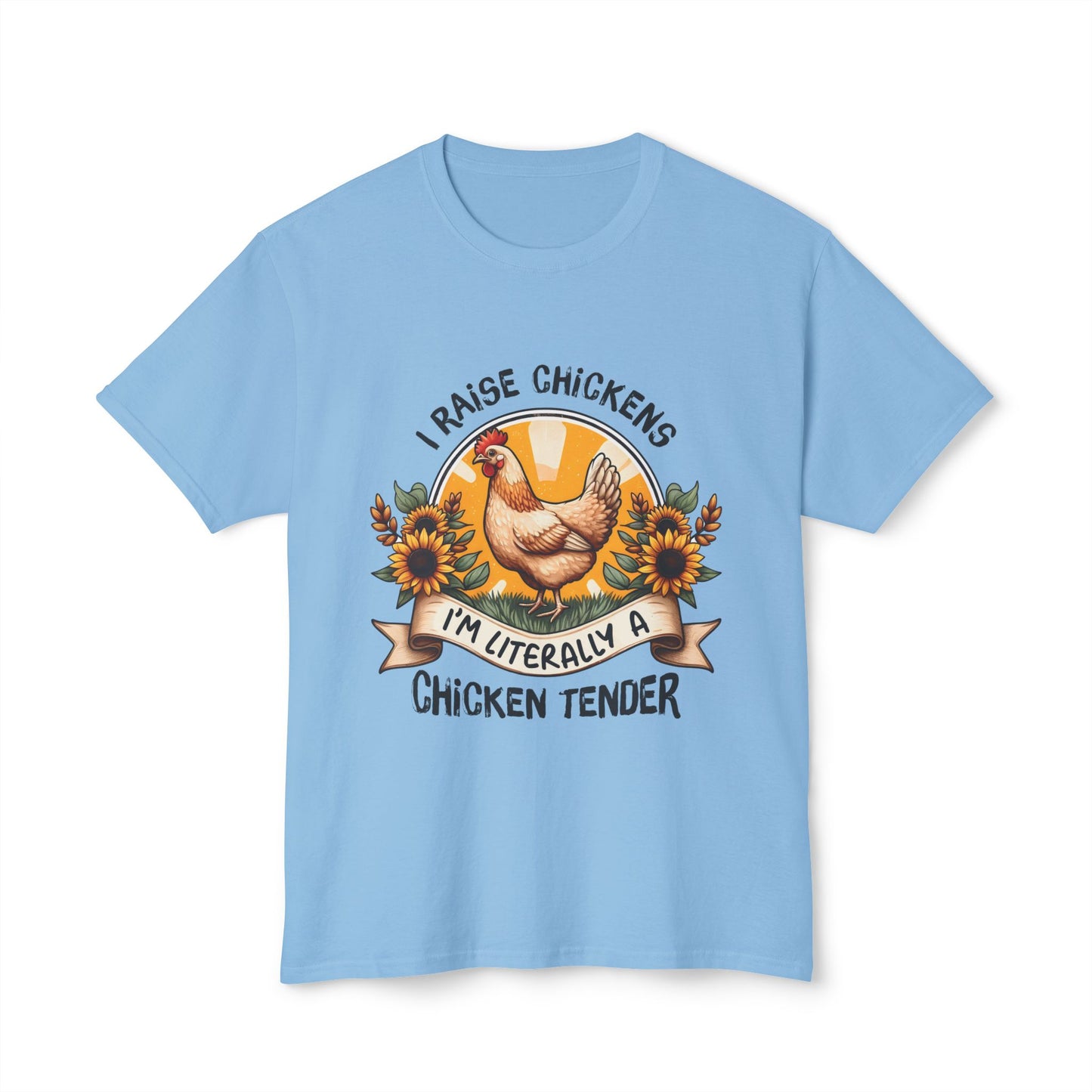I Raise Chickens. I'm Literally A Chicken Tender, Unisex HD Cotton™ T-shirt