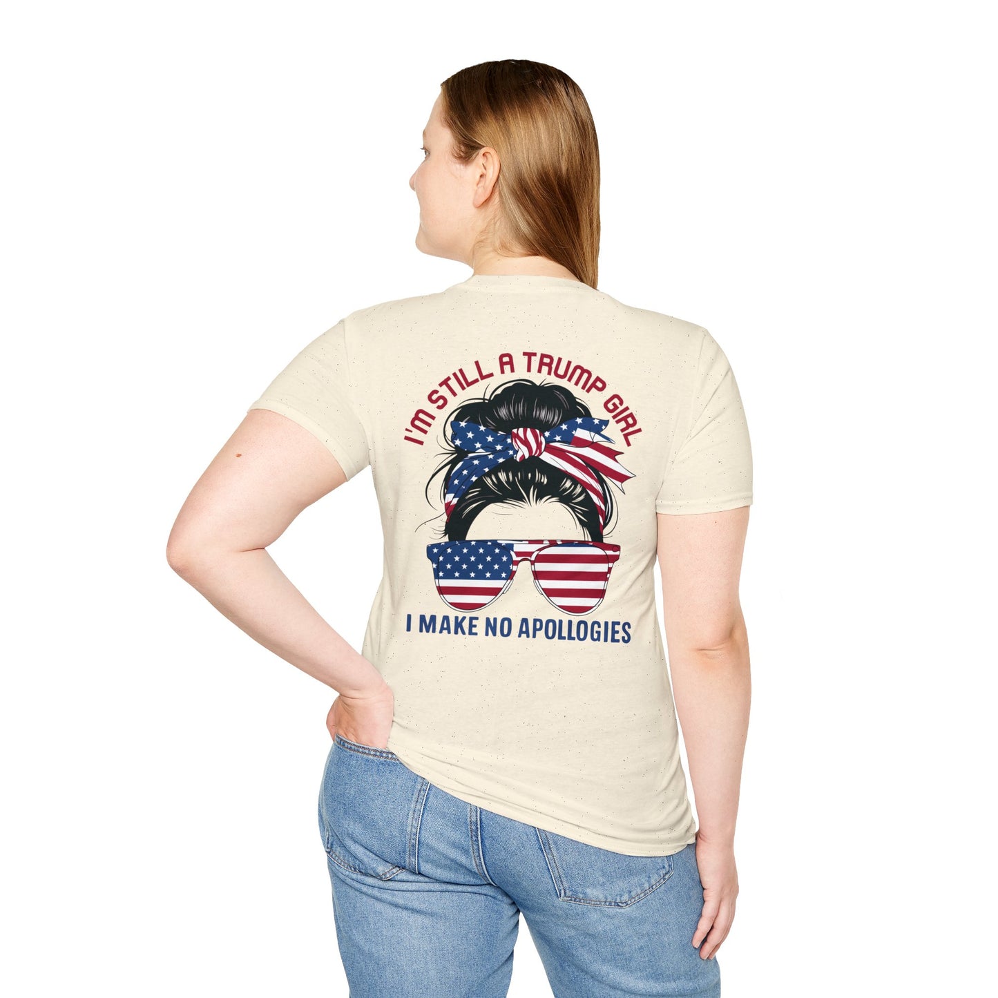 I'M STILL A TRUMP GIRL I MAKE NO APOLOGIES. Cotton, Short Sleeve, Crew Neck Tee in Light Colors.