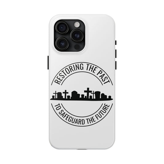 RESTORING THE PAST TO SAFEGUARD THE FUTURE. SAVE OUR CEMETERIES. Tough Phone Case.