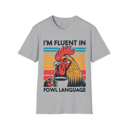 I'M FLUENT IN FOWL LANGUAGE. CHICKEN HUMOR. Cotton, Short Sleeve, Crew Neck Tee.