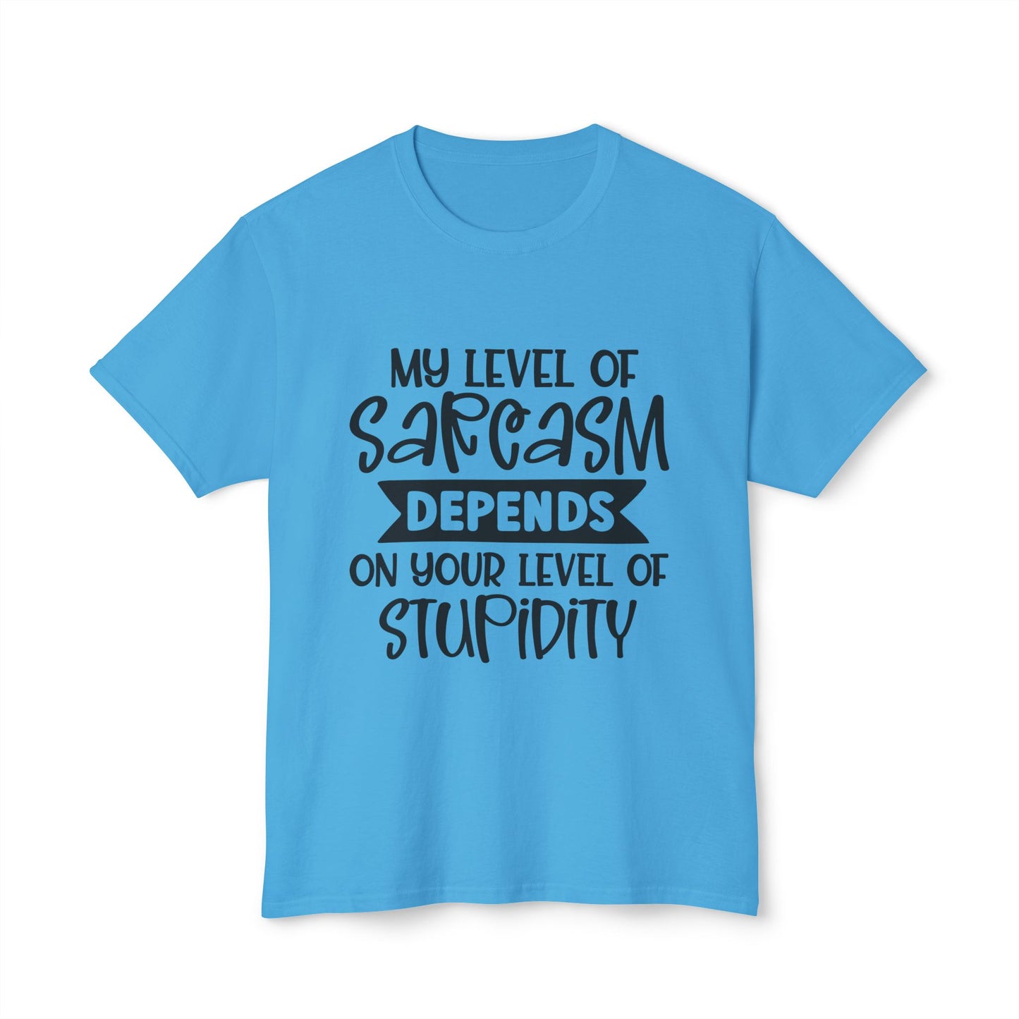 My Level Of Sarcasm Depends On Your Level Of Stupidity.