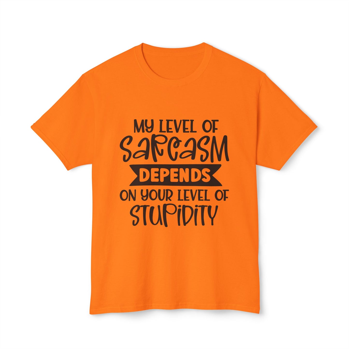 My Level Of Sarcasm Depends On Your Level Of Stupidity.