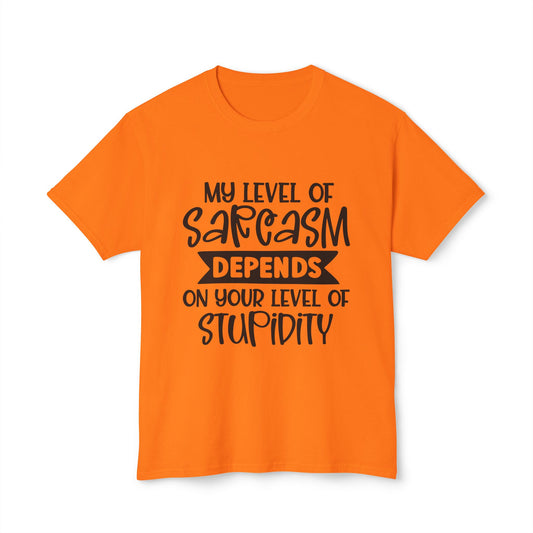 My Level Of Sarcasm Depends On Your Level Of Stupidity.