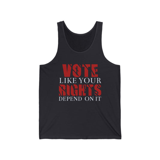 VOTE LIKE YOUR RIGHTS DEPEND ON IT. Unisex Jersey Tank Top.