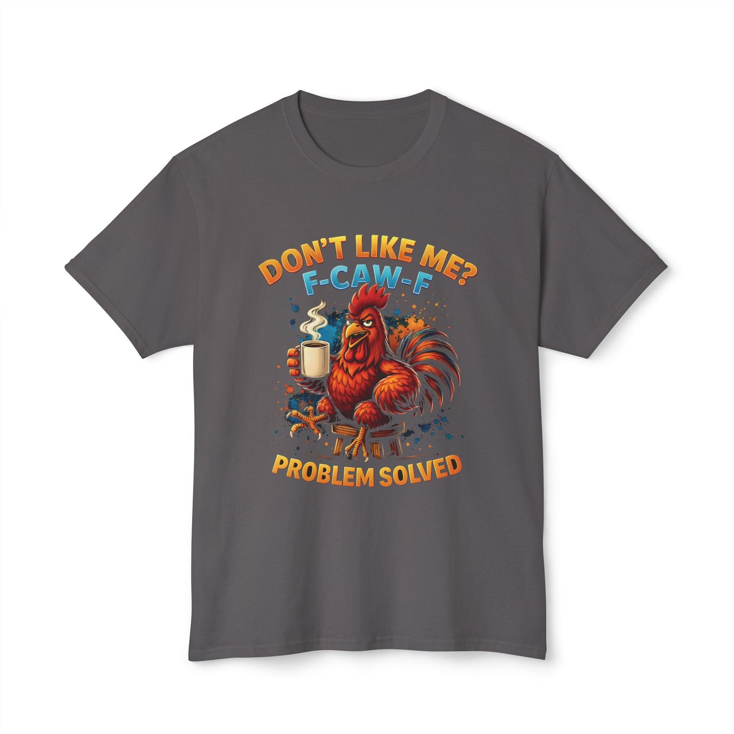 Don't Like Me, F-CAW-F, Problem Solved.