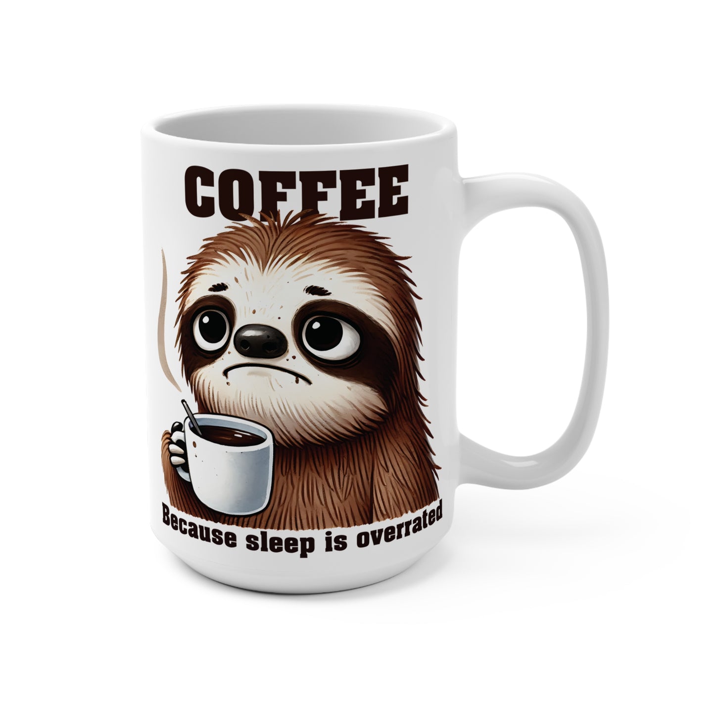 COFFEE BECAUSE SLEEP IS OVERRATED. SLOTH HUMOR. 15oz Coffee, Tea, Hot Chocolate Mug.