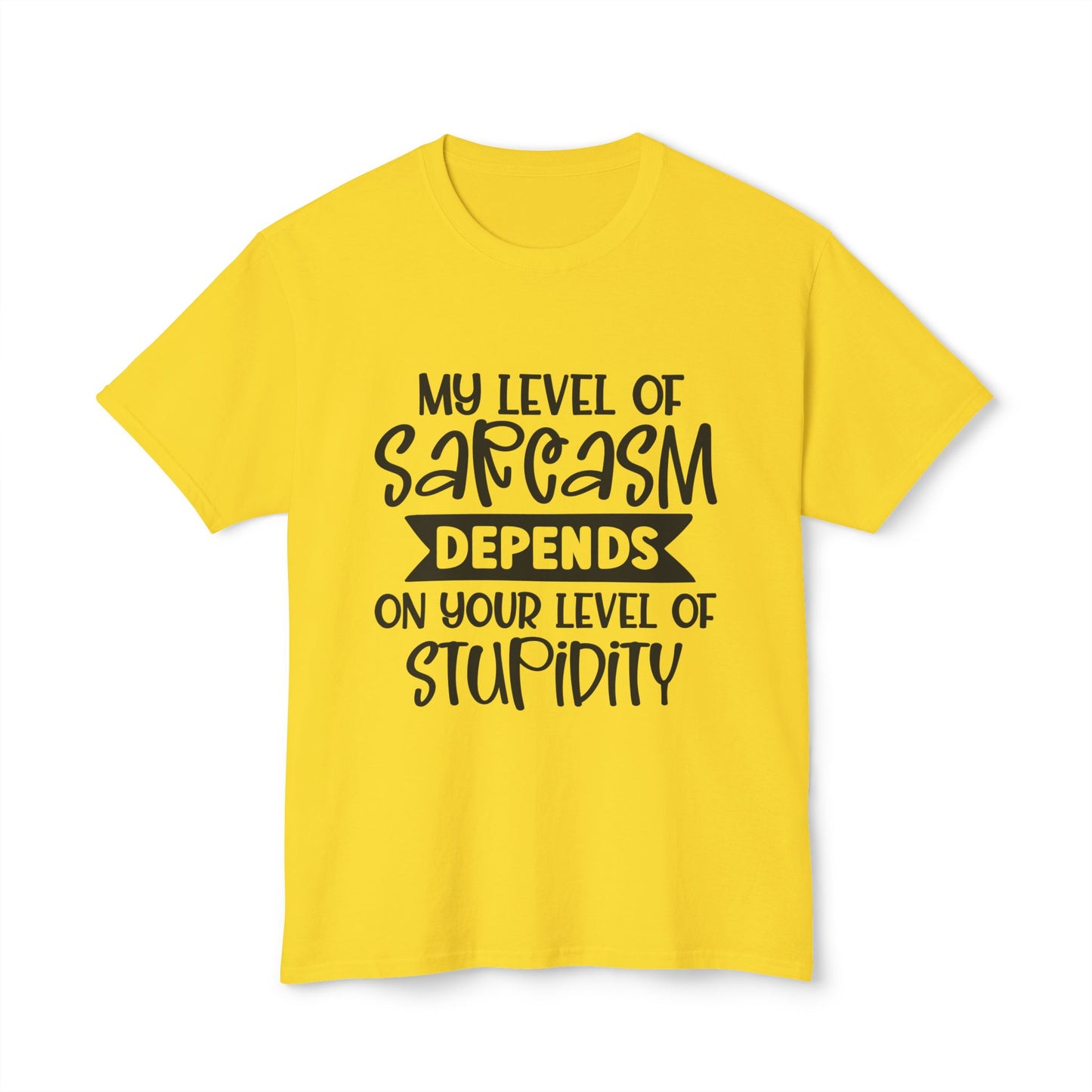 My Level Of Sarcasm Depends On Your Level Of Stupidity.